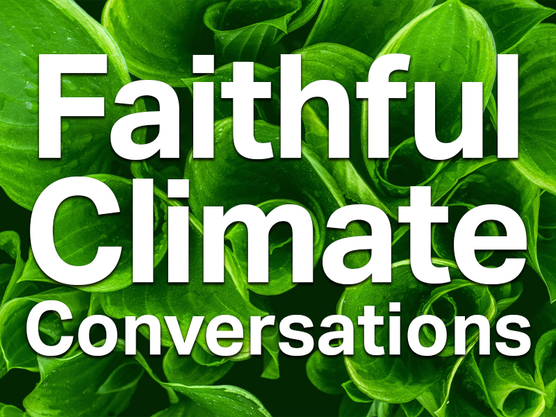Join us on May 8, 2022 from 10:00 am to 12:00 pm for a Faithful Climate Conversation Followup