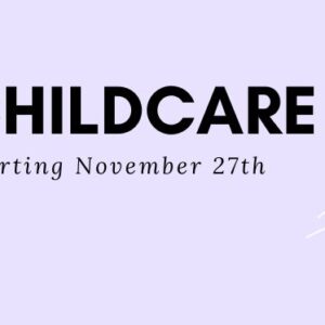 Childcare – Starting November 27th