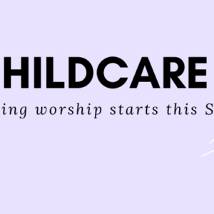 Childcare – Starts this Sunday!