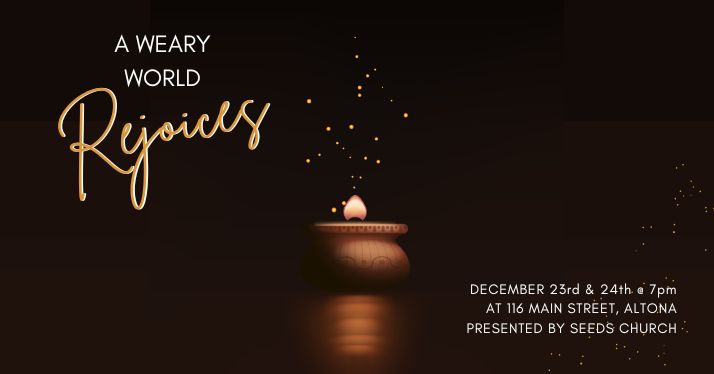 A Weary World Rejoices – Seeds Christmas Services – LiveStream Info for Both Nights.