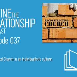 Define the Relationship Podcast – Connected Church in an individualistic Culture – Episode 037