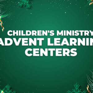 Children’s Ministry – Advent Learning Centers