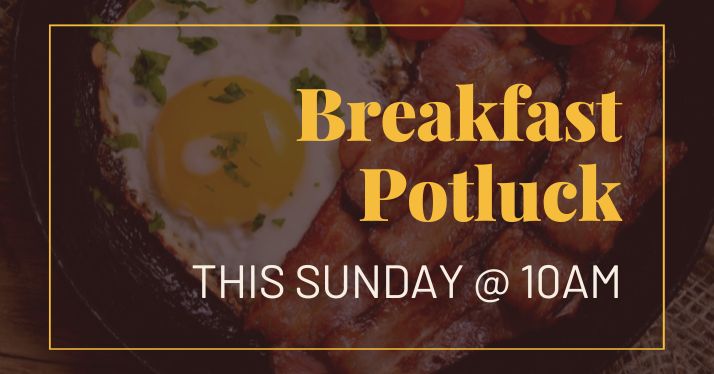 Breakfast Potluck – This Sunday at 10am