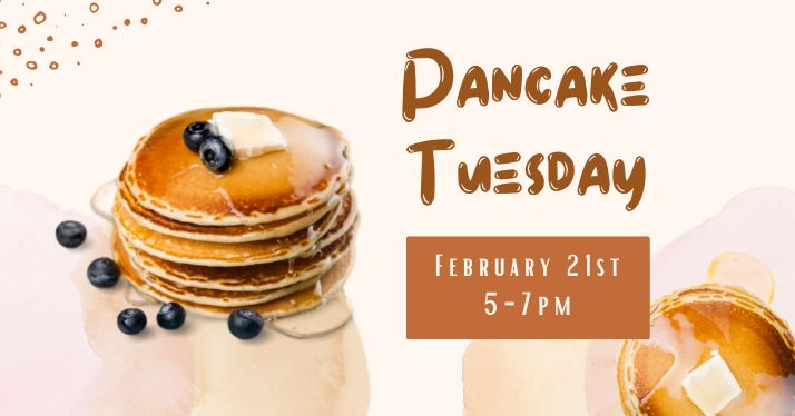 Pancake Tuesday – February 21st