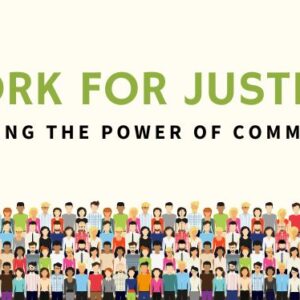 This Sunday: Work for Justice: Igniting the Power of Community – 10:30am
