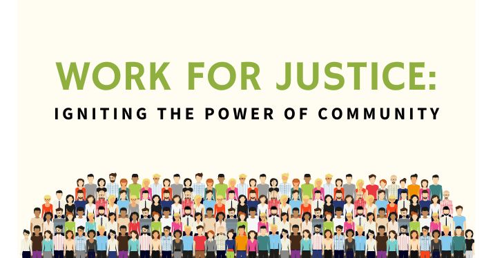 This Sunday: Work for Justice: Igniting the Power of Community – 10:30am