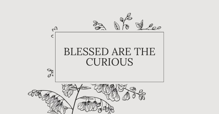This Sunday: Blessed are the Curious
