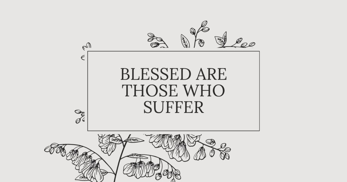This Sunday: Blessed Are Those Who Suffer