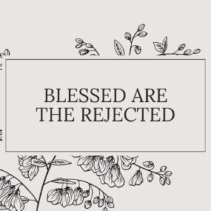 This Sunday: Blessed Are The Rejected