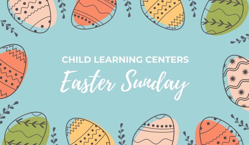 Child Learning Centers – Easter Sunday