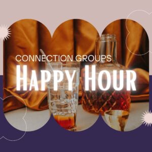 Connection Groups Happy Hour – April 23rd