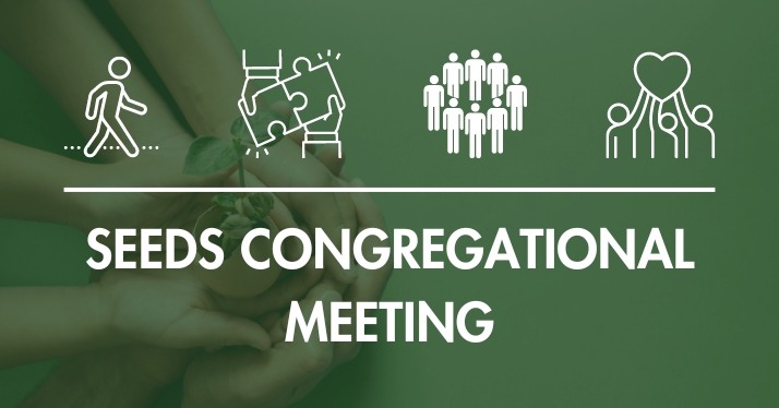 This Sunday: Seeds Congregational Meeting: Survey Results and Transition Timeline