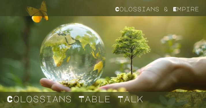 This Sunday: Colossians and Empire – Colossians Table Talk