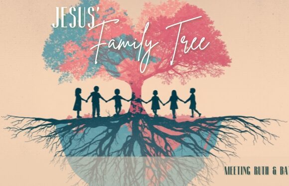 This Sunday: Jesus’ Family Tree – Meeting Ruth & Bathsheba