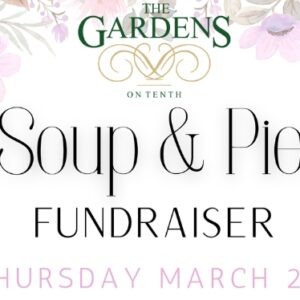 The Gardens on Tenth – Soup & Pie Fundraiser – March 26th
