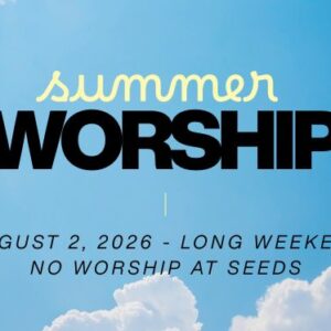This Sunday: No Worship at Seeds – Long Weekend